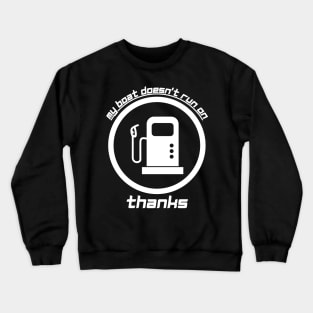 My Boat Doesn't Run on Thanks Crewneck Sweatshirt